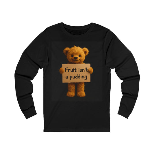 Teddy on Tour Fruit Isn't A Pudding Clothing Unisex Adult Jersey Long Sleeve Tee