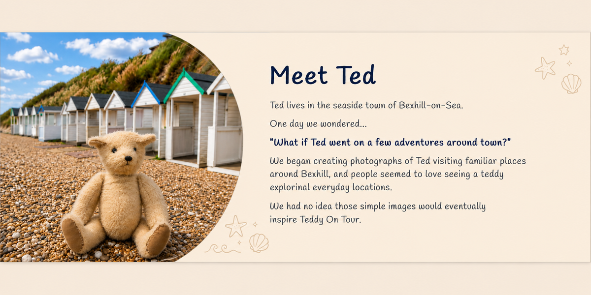A designed promotional graphic with a photograph of a teddy bear sitting on a pebble beach in front of beach huts, next to text that reads 'Meet Ted' and a short story about Ted living in Bexhill-on-Sea. The layout has a beige background with decorative doodles.